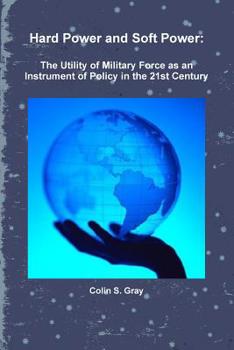 Paperback Hard Power and Soft Power: The Utility of Military Force as an Instrument of Policy in the 21st Century Book