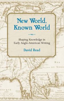 Hardcover New World, Known World: Shaping Knowledge in Early Anglo-American Writing Book