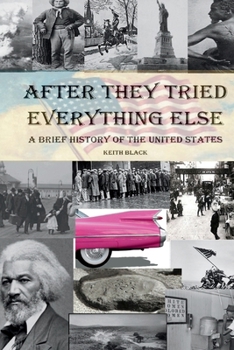 Paperback After They Tried Everything Else: A Brief History of the United States Book