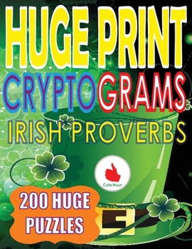 Paperback Huge Print Cryptograms of Irish Proverbs: 200 Large Print Cryptogram Puzzles With A Huge 36 Point Font Size In A Big 8.5 x 11 Inch Book. [Large Print] Book
