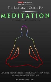 Paperback Meditation - The ultimate guide: Advanced Meditation Techniques Made Easy For Busy People, For Beginners And For Weight Loss Book