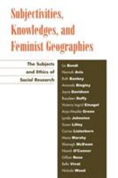 Paperback Subjectivities, Knowledges, and Feminist Geographies: The Subjects and Ethics of Social Research Book