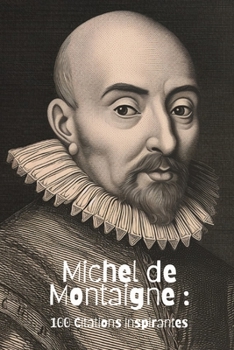 Michel de Montaigne: 100 Citations Inspirantes