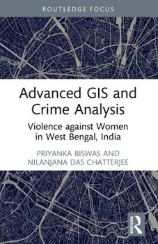 Paperback Advanced GIS and Crime Analysis: Violence against Women in West Bengal, India Book