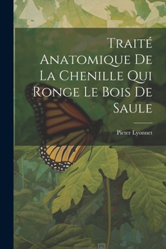 Paperback Traité Anatomique De La Chenille Qui Ronge Le Bois De Saule [French] Book