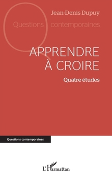 Apprendre à croire: Quatre études (Questions Contemporaines) (French Edition)