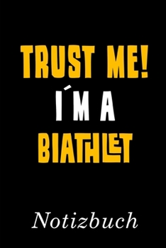 Trust Me I´m A Biathlet Notizbuch: | Notizbuch mit 110 linierten Seiten | Format 6x9 DIN A5 | Soft cover matt | (German Edition)