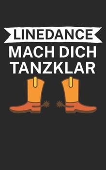 Linedance mach dich tanzklar: Notizbuch für Linedance Tänzer mit Spruch. 120 Seiten Liniert mit Seitenzahlen. Für Notizen oder als Geschenk. (German Edition)