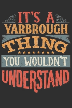 Paperback It's A Yarbrough Thing You Wouldn't Understand: Want To Create An Emotional Moment For A Yarbrough Family Member ? Show The Yarbrough's You Care With Book