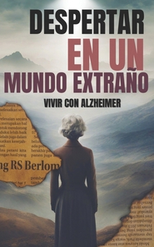 Despertar en un mundo extraño: Vivir con Alzheimer
