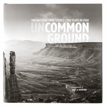 Hardcover Uncommon Ground, The National Park Service | 100 Years in Utah Book