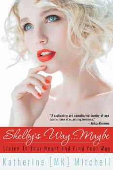 Paperback Shelby's Way... Maybe: Listen to Your Heart and Find Your Way Book