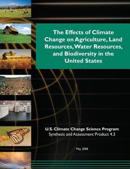 Paperback The Effects of Climate Change on Agriculture, Land Resources, Water Resources, and Biodiversity in the United States Book