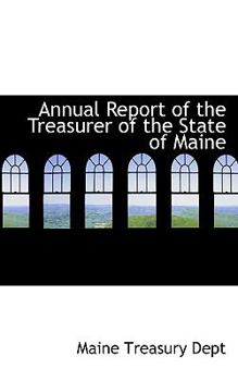 Paperback Annual Report of the Treasurer of the State of Maine Book