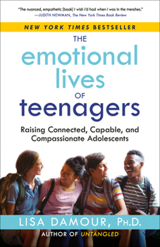 Paperback The Emotional Lives of Teenagers: Raising Connected, Capable, and Compassionate Adolescents Book