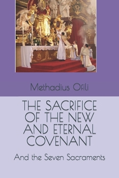 Paperback The Sacrifice of the New and Eternal Covenant: And the Seven Sacraments Book