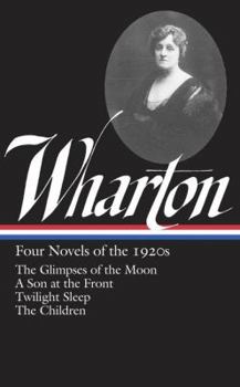 Four Novels of the 1920s: The Glimpses of the Moon / A Son at the Front / Twilight Sleep / The Children