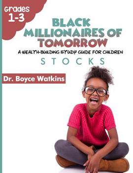 Paperback The Black Millionaires of Tomorrow: A Wealth-Building Study Guide for Children (Grades 1st - 3rd): Stocks Book