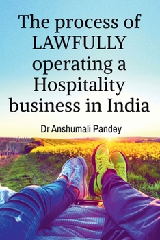 Paperback The process of LAWFULLY operating a Hospitality business in India Book