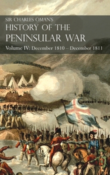 Hardcover Sir Charles Oman's History of the Peninsular War Volume IV: Volume IV: December 1810 - December 1811 Masséna's Retreat, Fuentes de Oñoro, Albuera, Tar Book