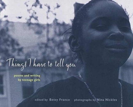 Paperback Things I Have to Tell You: Poems and Writing by Teenage Girls Book