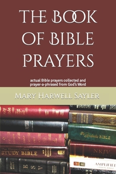 Paperback The Book of Bible Prayers: actual Bible prayers collected and prayer-a-phrased from God's Word Book