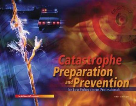 Catastrophe Preparation and Prevention for Law Enforcement Professionals w/ Std CD