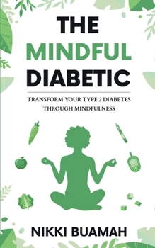 Paperback The Mindful Diabetic: Transform your type 2 diabetes through mindfulness Book