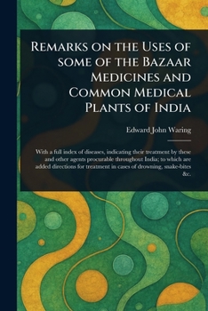 Remarks on the Uses of Some of the Bazaar Medicines and Common Medical Plants of India