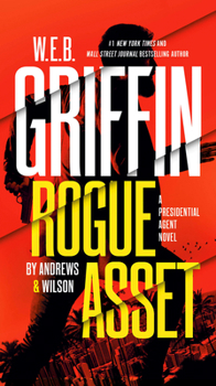 W. E. B. Griffin Rogue Asset by Andrews & Wilson - Book #9 of the Presidential Agent
