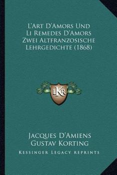 Paperback L'Art D'Amors Und Li Remedes D'Amors Zwei Altfranzosische Lehrgedichte (1868) [German] Book