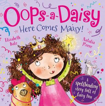 Hardcover Oops-A-Daisy Here Comes Maisy!: The Spellbinding Story Full of Fairy Fun Book