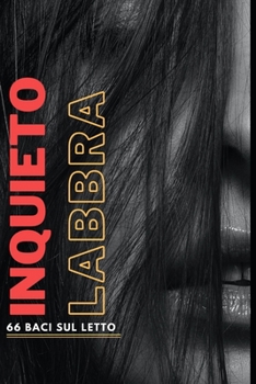 Labbra irrequiete: 66 baci sul letto