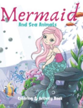 Paperback Mermaid and Sea Animals Coloring and Activity Book: Cute Nautical Themed Coloring, Dot to Dot, and Word Search Puzzles Provide Hours of Fun For Creati Book