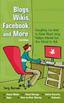Paperback Blogs, Wikis, Facebook, and More: Everything You Want to Know about Using Today's Internet But Are Afraid to Ask Book