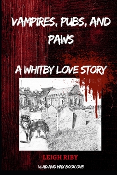 Paperback Vampires, Pubs and Paws: A WHITBY LOVE STORY: Book 1 - The Vlad and Max Vampire Saga Book