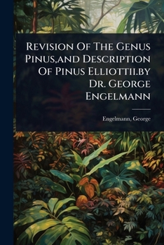 Paperback Revision Of The Genus Pinus, and Description Of Pinus Elliottii.by Dr. George Engelmann Book