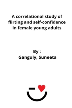 Paperback A correlational study of flirting and self-confidence in female young adults Book