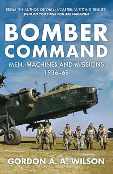 Paperback Bomber Command: Men, Machines and Missions: 1936-68 Book