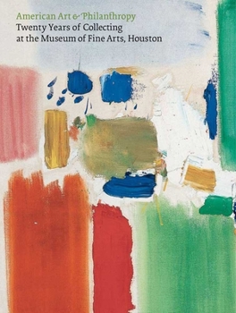 Hardcover American Art & Philanthropy: Twenty Years of Collecting at the Museum of Fine Arts, Houston Book