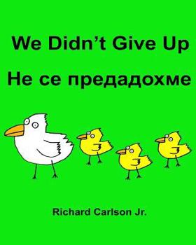 Paperback We Didn't Give Up: Children's Picture Book English-Bulgarian (Bilingual Edition) Book