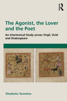The Agonist, the Lover and the Poet: An Intertextual Study across Virgil, Ovid and Shakespeare