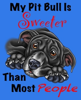 Paperback My Pit Bull Is Sweeter Than Most People (Black Fur on Blue Edition): Composition Journal Notebook for Love of the Pitty Breed Book