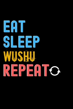 Paperback Eat, Sleep, Wushu, Repeat Notebook - Wushu Funny Gift: Lined Notebook / Journal Gift, 120 Pages, 6x9, Soft Cover, Matte Finish Book
