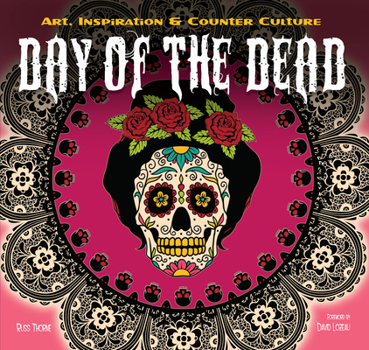 Hardcover Day of the Dead: Art, Inspiration & Counter Culture Book
