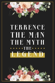 Terrence The Man The Myth The Legend: Lined Notebook / Journal Gift, 120 Pages, 6x9, Matte Finish, Soft Cover