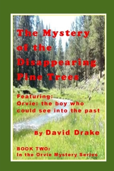 Paperback The Mystery of the Disappearing Pine Trees: Featuring Orvie, the boy who could see into the past Book