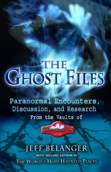 Paperback The Ghost Files: Paranormal Encounters, Discussion, and Research from the Vaults of Ghostvillage.com Book