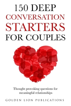 Paperback 150 Deep Conversation Starters for Couples: Thought Provoking Questions for Meaningful Relationships Book