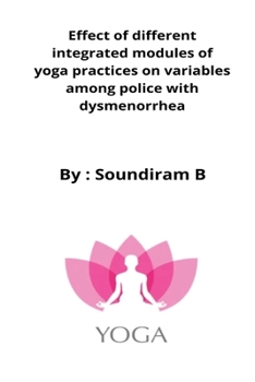 Paperback Effect of different integrated modules of yoga practices on variables among police with dysmenorrhea Book